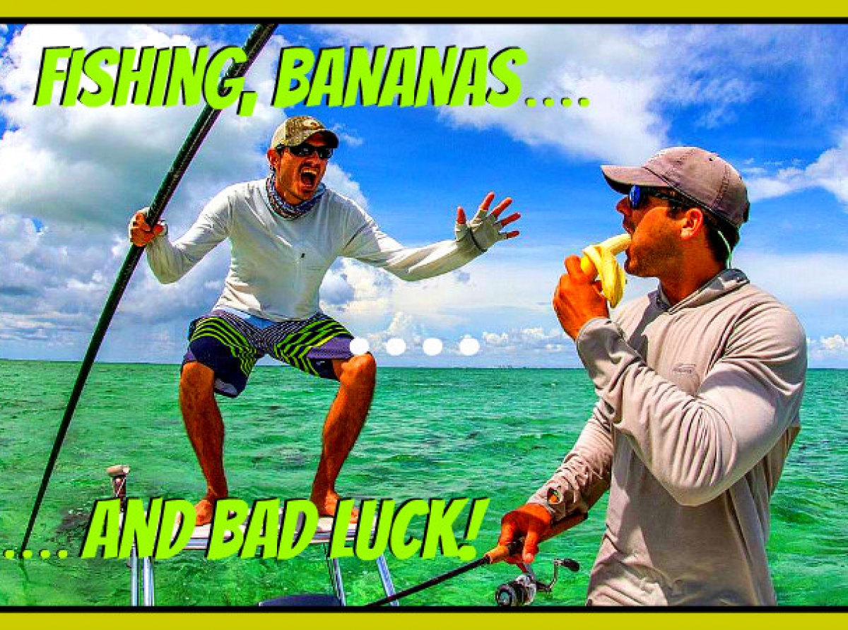 Fishing, Bananas and Bad Luck